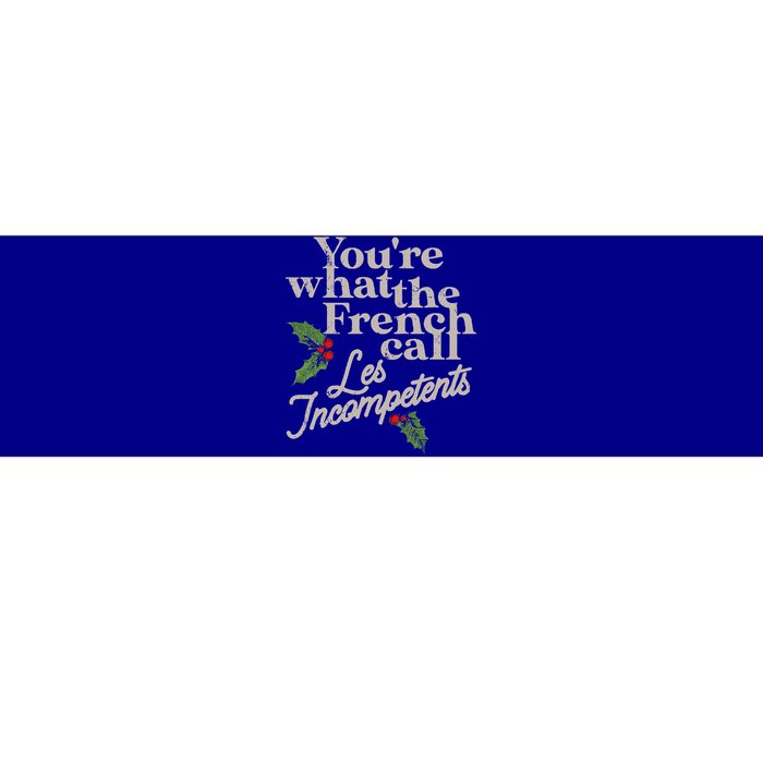 You're What The French Call Les Incompetents Christmas Bumper Sticker