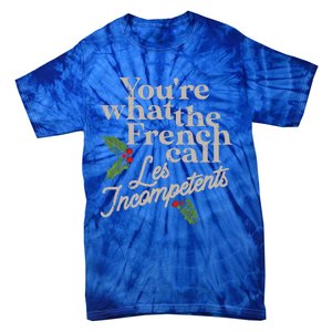 You're What The French Call Les Incompetents Christmas Tie-Dye T-Shirt