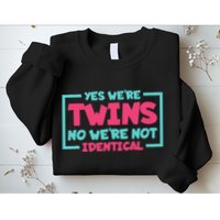Yes WeRe Twins No WeRe Not Identical Twin Siblings Sweatshirt