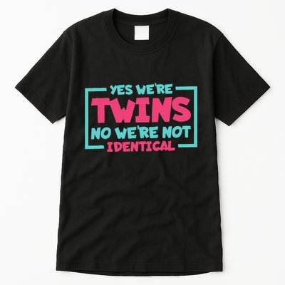 Yes WeRe Twins No WeRe Not Identical Twin Siblings Tall T-Shirt