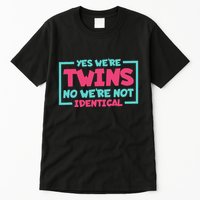 Yes WeRe Twins No WeRe Not Identical Twin Siblings Tall T-Shirt