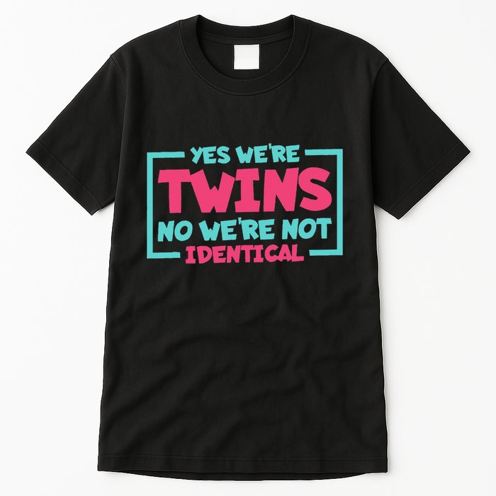 Yes WeRe Twins No WeRe Not Identical Twin Siblings Tall T-Shirt