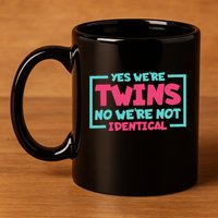 Yes WeRe Twins No WeRe Not Identical Twin Siblings 11oz C Handle Ceramic Mug