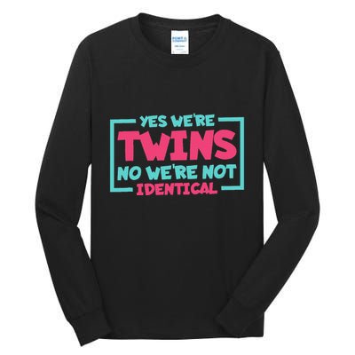 Yes WeRe Twins No WeRe Not Identical Twin Siblings Tall Long Sleeve T-Shirt