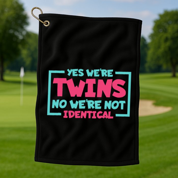Yes WeRe Twins No WeRe Not Identical Twin Siblings Golf Towel