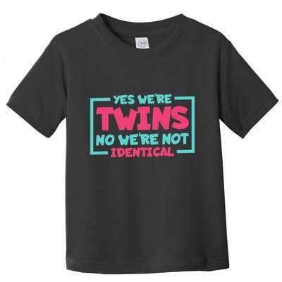 Yes WeRe Twins No WeRe Not Identical Twin Siblings Toddler T-Shirt