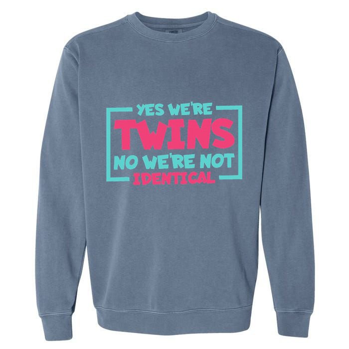 Yes WeRe Twins No WeRe Not Identical Twin Siblings Garment-Dyed Sweatshirt