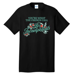 YouRe What The French Call Les Incompetents Christmas Tall T-Shirt