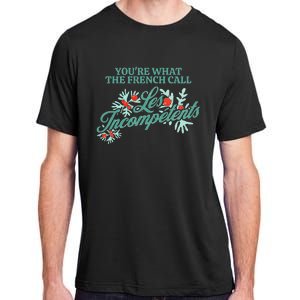 YouRe What The French Call Les Incompetents Christmas Adult ChromaSoft Performance T-Shirt