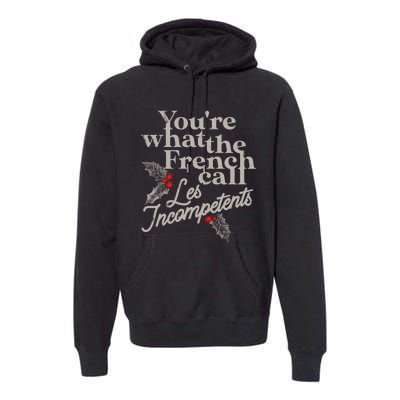 YouRe What The French Call Les Incompetents Christmas Funny Premium Hoodie