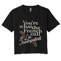 YouRe What The French Call Les Incompetents Christmas Funny Women's Crop Top Tee