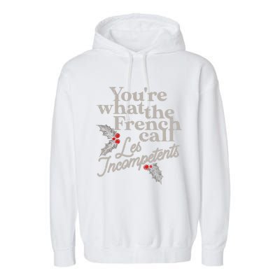 YouRe What The French Call Les Incompetents Christmas Funny Garment-Dyed Fleece Hoodie