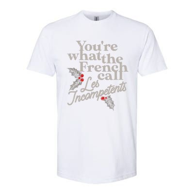 YouRe What The French Call Les Incompetents Christmas Funny Softstyle CVC T-Shirt