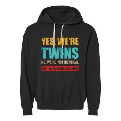 Yes WeRe Twins No WeRe Not Identical IM Better Looking Garment-Dyed Fleece Hoodie