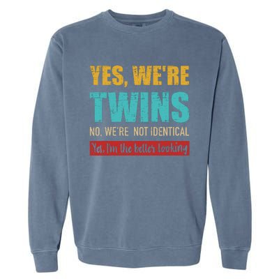 Yes WeRe Twins No WeRe Not Identical IM Better Looking Garment-Dyed Sweatshirt