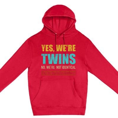 Yes WeRe Twins No WeRe Not Identical IM Better Looking Premium Pullover Hoodie