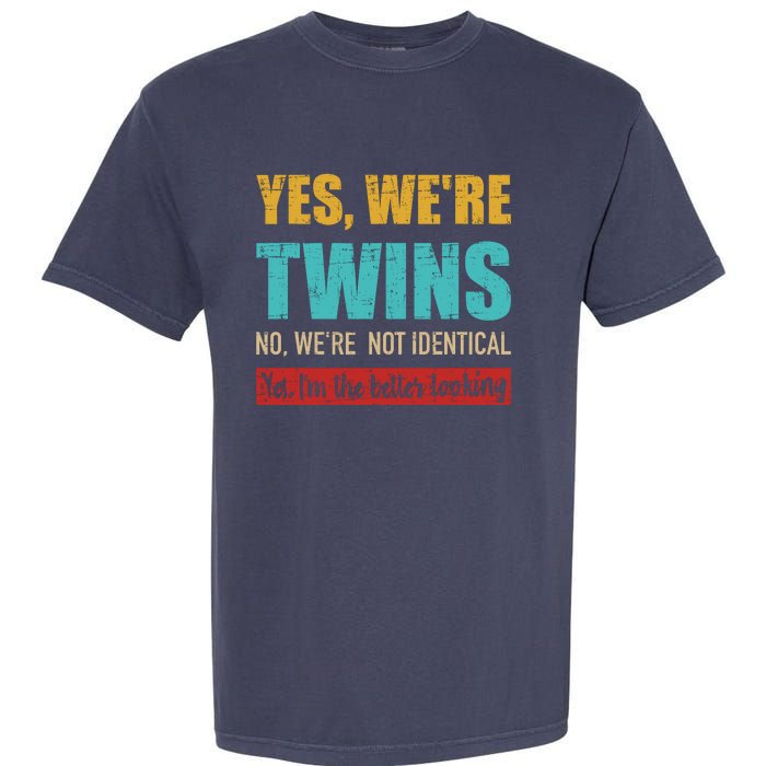 Yes WeRe Twins No WeRe Not Identical IM Better Looking Garment-Dyed Heavyweight T-Shirt