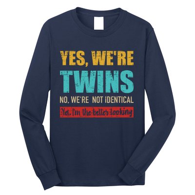 Yes WeRe Twins No WeRe Not Identical IM Better Looking Long Sleeve Shirt