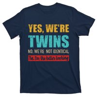 Yes WeRe Twins No WeRe Not Identical IM Better Looking T-Shirt