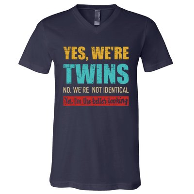 Yes WeRe Twins No WeRe Not Identical IM Better Looking V-Neck T-Shirt