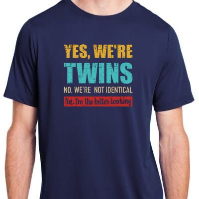 Yes WeRe Twins No WeRe Not Identical IM Better Looking Adult ChromaSoft Performance T-Shirt