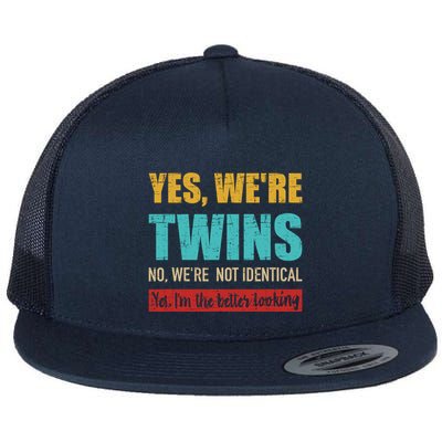 Yes WeRe Twins No WeRe Not Identical IM Better Looking Flat Bill Trucker Hat