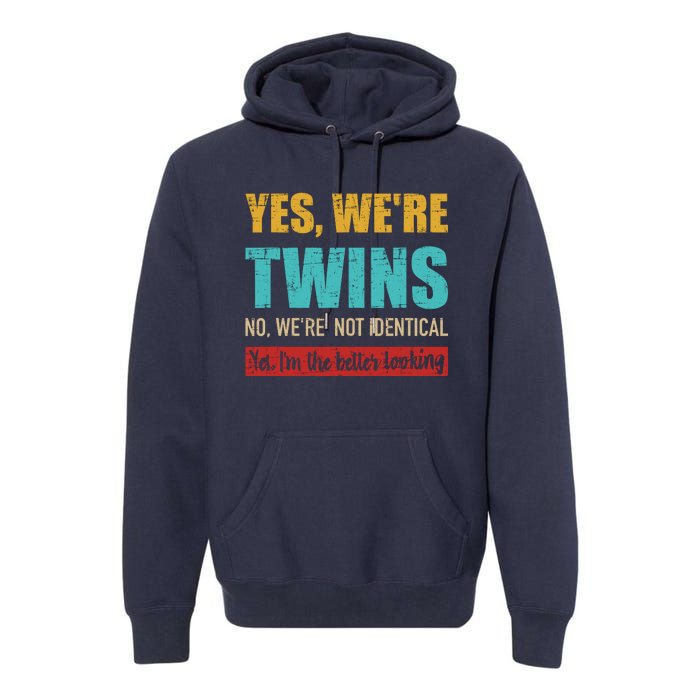 Yes WeRe Twins No WeRe Not Identical IM Better Looking Premium Hoodie