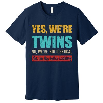 Yes WeRe Twins No WeRe Not Identical IM Better Looking Premium T-Shirt