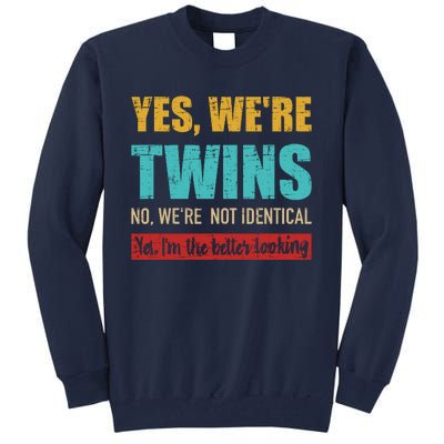 Yes WeRe Twins No WeRe Not Identical IM Better Looking Tall Sweatshirt