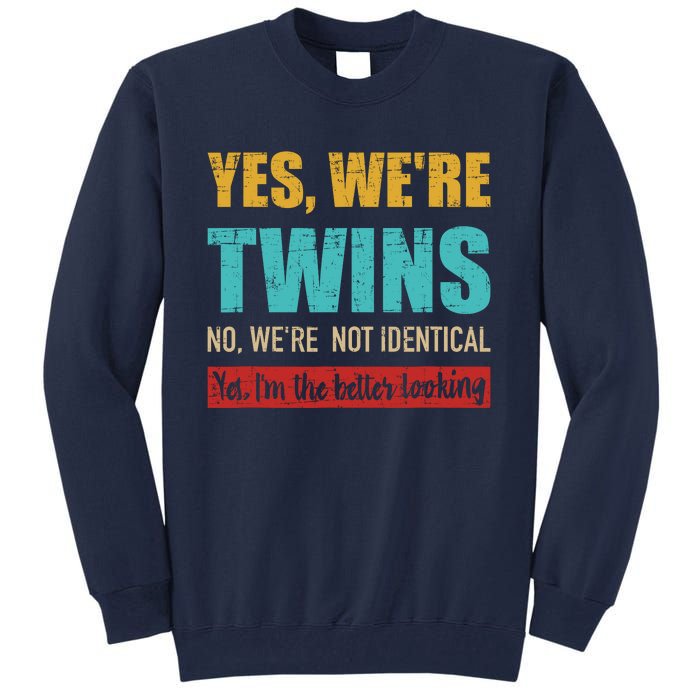 Yes WeRe Twins No WeRe Not Identical IM Better Looking Tall Sweatshirt