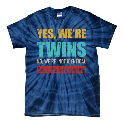 Yes WeRe Twins No WeRe Not Identical IM Better Looking Tie-Dye T-Shirt