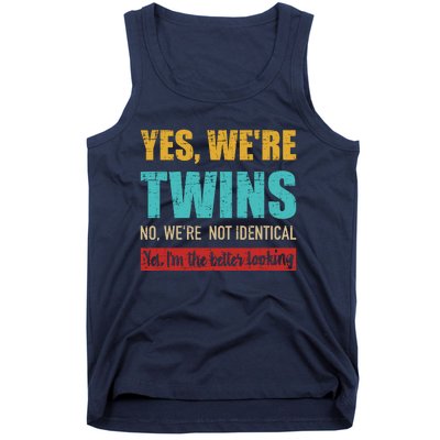 Yes WeRe Twins No WeRe Not Identical IM Better Looking Tank Top