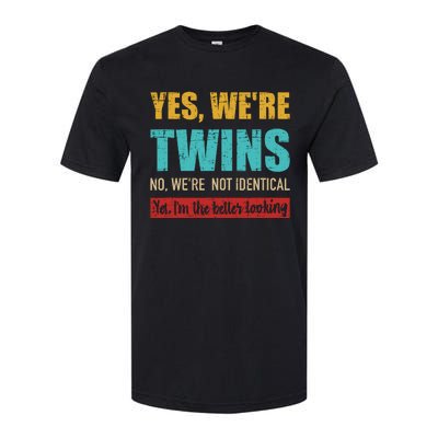 Yes WeRe Twins No WeRe Not Identical IM Better Looking Softstyle CVC T-Shirt