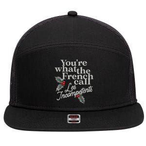 YouRe What The French Call Les Incompetents Christmas Funny 7 Panel Mesh Trucker Snapback Hat