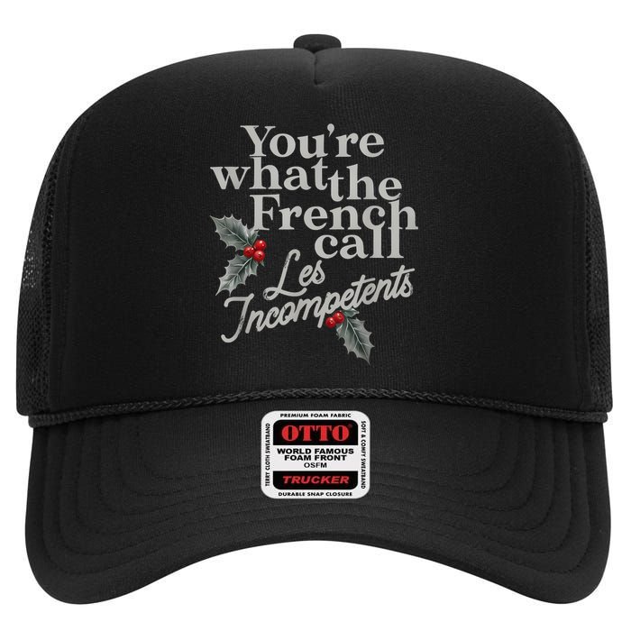 YouRe What The French Call Les Incompetents Christmas Funny High Crown Mesh Back Trucker Hat