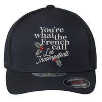 YouRe What The French Call Les Incompetents Christmas Funny Flexfit Unipanel Trucker Cap