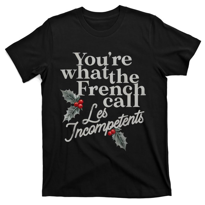 YouRe What The French Call Les Incompetents Christmas Funny T-Shirt