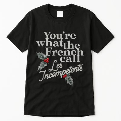 YouRe What The French Call Les Incompetents Christmas Funny Tall T-Shirt
