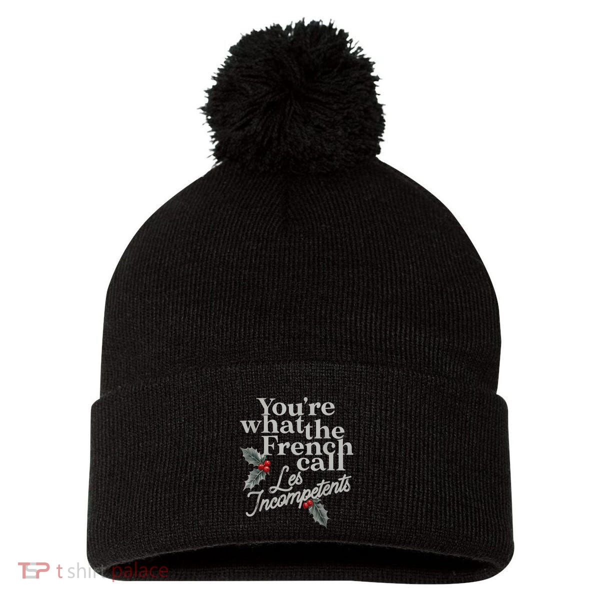 YouRe What The French Call Les Incompetents Christmas Funny Pom Pom 12in Knit Beanie