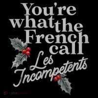 YouRe What The French Call Les Incompetents Christmas Funny Womens T-Shirt