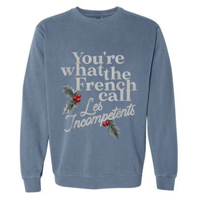 YouRe What The French Call Les Incompetents Christmas Funny Garment-Dyed Sweatshirt