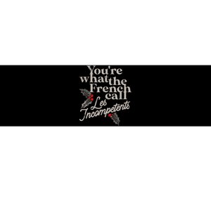 YouRe What The French Call Les Incompetents Christmas Funny Bumper Sticker