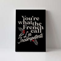 YouRe What The French Call Les Incompetents Christmas Funny Canvas