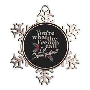 YouRe What The French Call Les Incompetents Christmas Funny Metallic Star Ornament