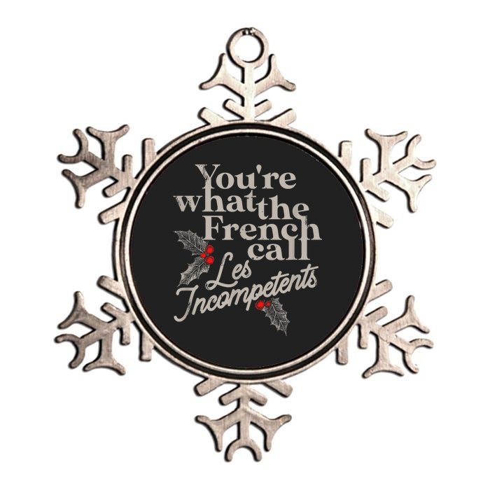 YouRe What The French Call Les Incompetents Christmas Funny Metallic Star Ornament