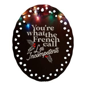 YouRe What The French Call Les Incompetents Christmas Funny Ceramic Oval Ornament