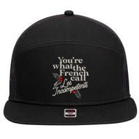 YouRe What The French Call Les Incompetents 7 Panel Mesh Trucker Snapback Hat