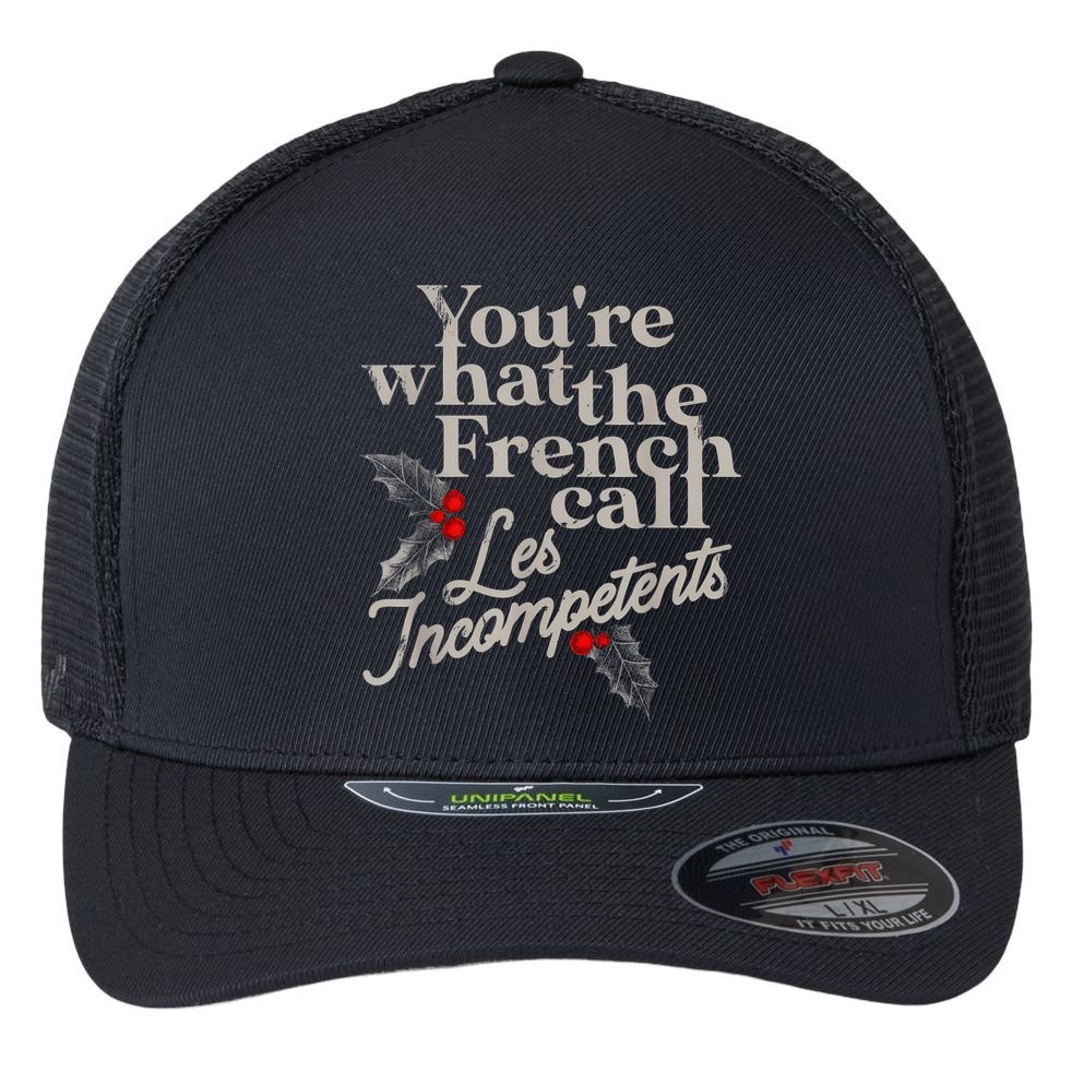 YouRe What The French Call Les Incompetents Flexfit Unipanel Trucker Cap