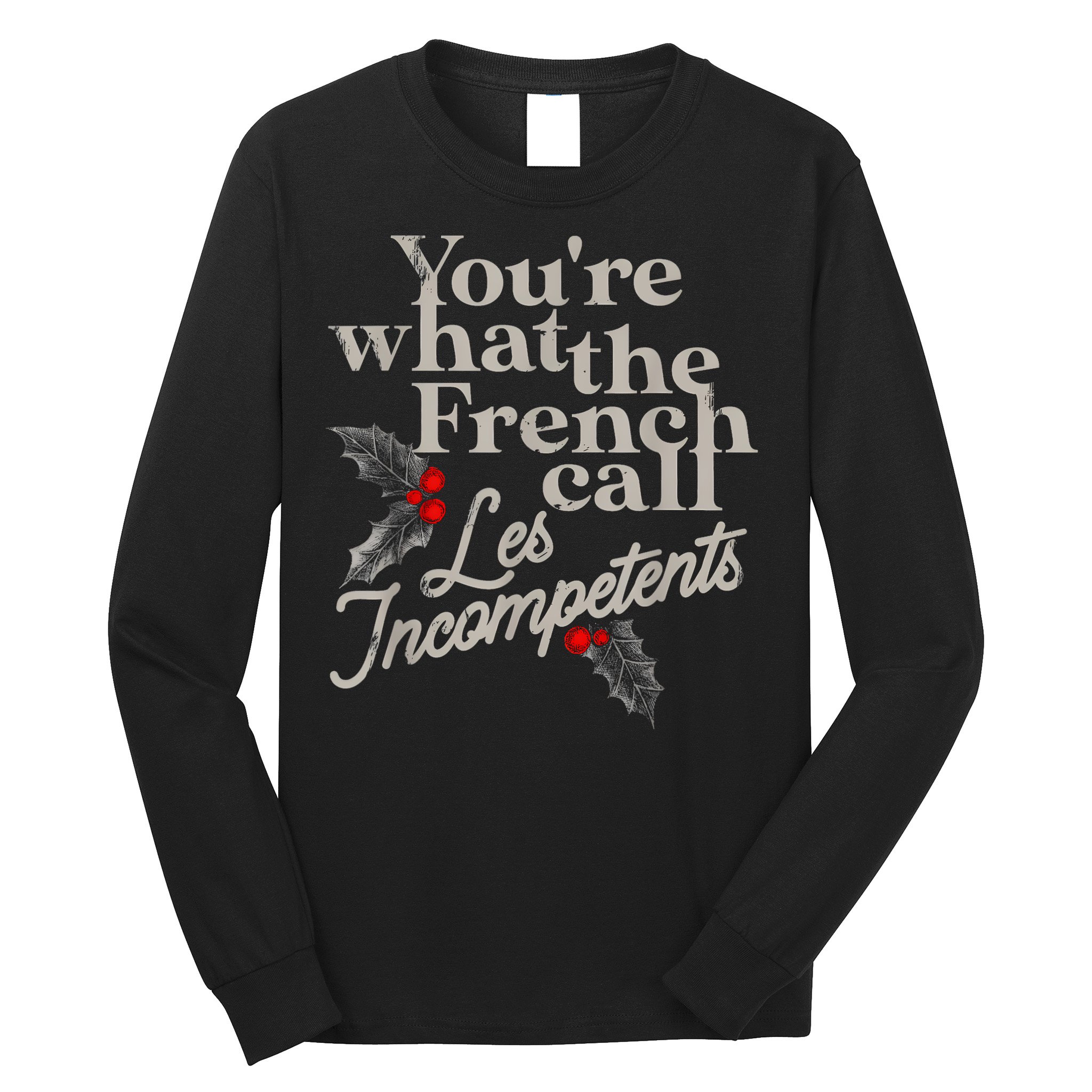 YouRe What The French Call Les Incompetents Long Sleeve Shirt