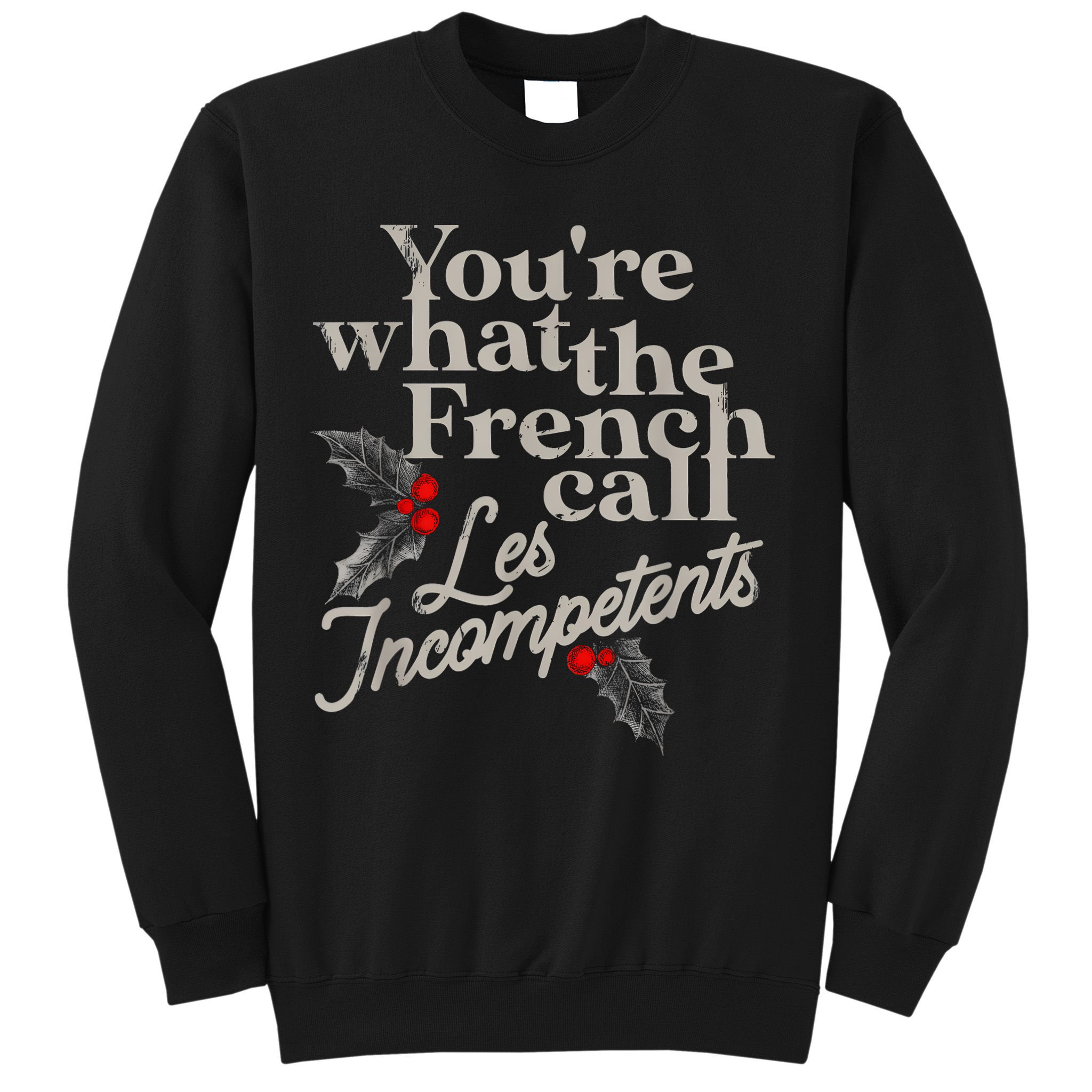 YouRe What The French Call Les Incompetents Sweatshirt